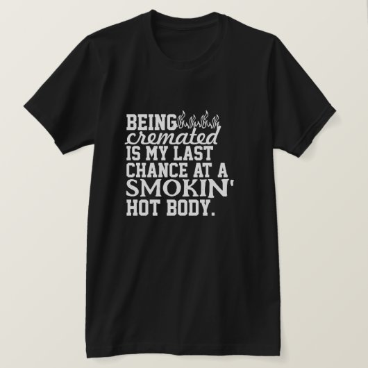 Crematie is mijn laatste kans op een rokende hete  t-shirt (Design voorkant)