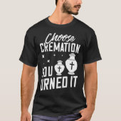 Cremation Crematory Mortician Funeral Director T-shirt (Voorkant)