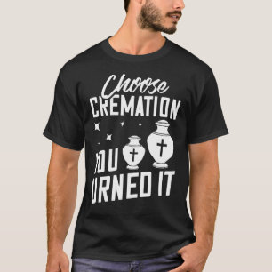 Cremation Crematory Mortician Funeral Director T-shirt