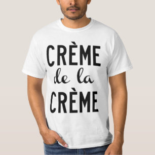 creme de la creme t-shirt