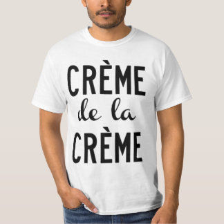 creme de la creme t-shirt