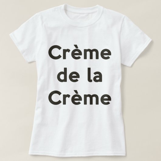 Creme de la creme t-shirt (Design voorkant)