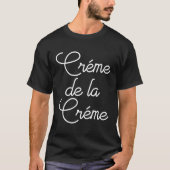 Creme De La Creme T-shirt (Voorkant)