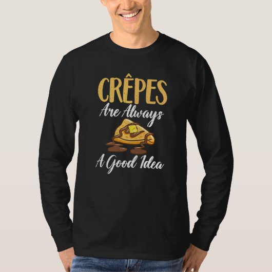 Crepes are always a good Idea Crepe   T-shirt (Voorkant)