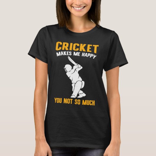 Cricket  Cricket Makes Me Happy You Not So Much T-shirt (Voorkant)