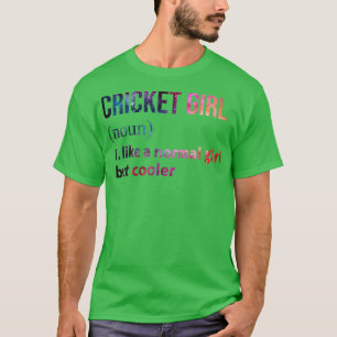Cricket Girl als een normaal meisje, maar koeler s T-shirt