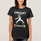 Cricket Is Calling I Must Go Baseball Hobby Cricke T-shirt (Voorkant)