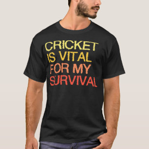 Cricket is essentieel voor mijn overleving t-shirt