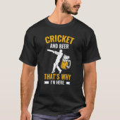 Cricket Player Cricket And Beer That'S Why I'M Her T-shirt (Voorkant)