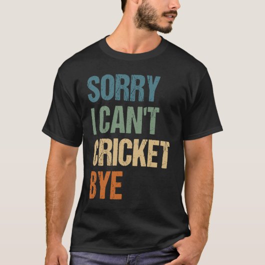 Cricket Player Funny Sorry I Can'T Cricket Bye T-shirt (Voorkant)