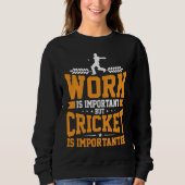 Cricket Player Work Is Important Cricket Is Import Trui (Voorkant)