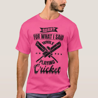 Cricket sorry voor wat ik zei tijdens het spelen v t-shirt
