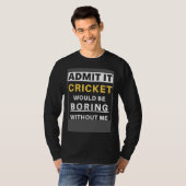 Cricket Would Be Boring Without Me Sport Coach  Cr T-shirt (Voorkant volledig)