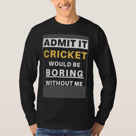 Cricket Would Be Boring Without Me Sport Coach  Cr T-shirt (Voorkant)