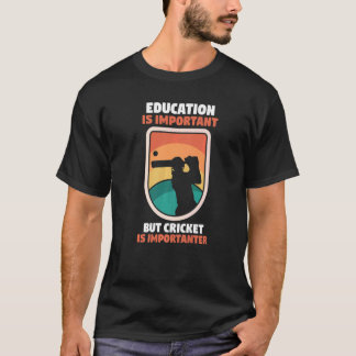 Cricketeronderwijs is belangrijk maar cricket is I T-shirt