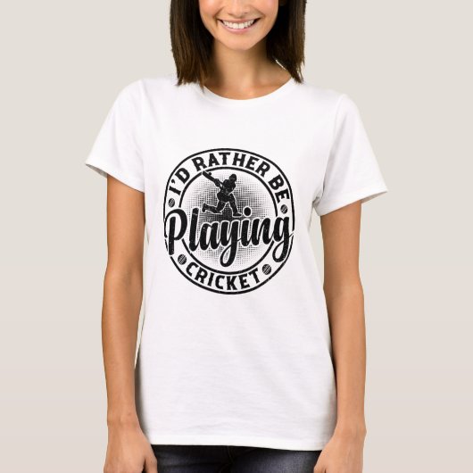 Cricketing Cricket Player - I'd Rather Be Playing  T-shirt (Voorkant)