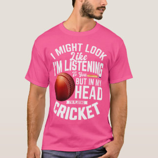 Cricketspeler Ik lijk misschien naar je te luister T-shirt