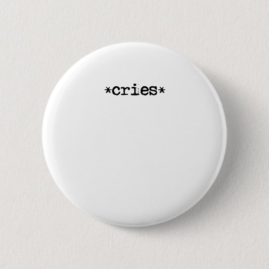 *cries* - toon je gevoelens! ronde button 5,7 cm (Voorkant)