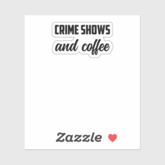 Crime Shows And Coffee: True Crime Fan Cozy Time Sticker
