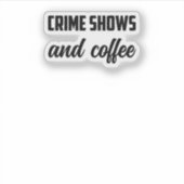 Crime Shows And Coffee: True Crime Fan Cozy Time Sticker (Voorkant)