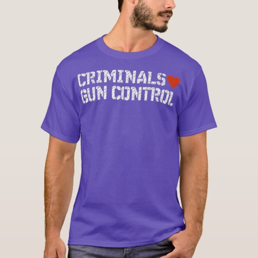 Criminals Love Pistool Control Ban Idiots not Pist T-shirt (Voorkant)