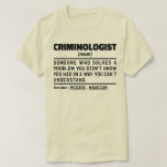 Criminoloog Noun Funny Forensic Investigator T-shirt<br><div class="desc">Grappige criminoloog Gezegden "criminoloog iemand die een probleem oplost waarvan je niet wist dat je het had op een manier die je niet kunt begrijpen". Pak dit Grappige Criminoloog-ontwerp als een grappig cadeau voor een geweldige moeder,  vader of vriend.</div>