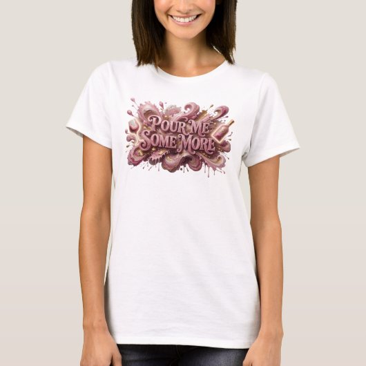 Crisp Roze POUR ME SOME MORE Tekst Design T-shirt (Voorkant)