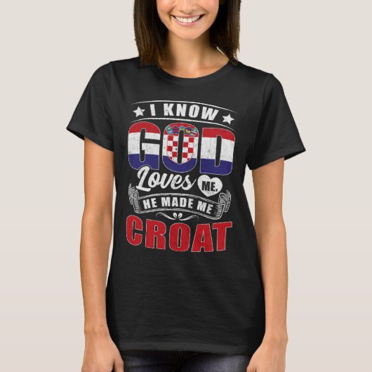 Croatia Flag God Loves Me Croats T-shirt (Voorkant)