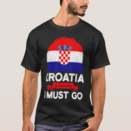 Croatia Is Calling I Must Go Croatians Flag Herita T-shirt (Voorkant)