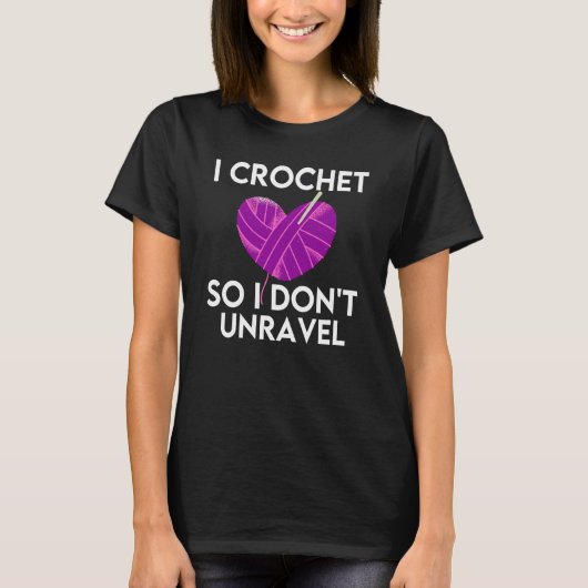 Crochet Crocheting Cool For Women Crocheter Unrave T-shirt (Voorkant)