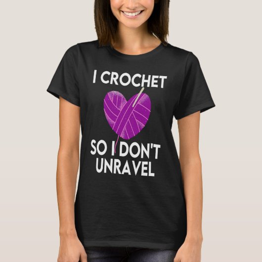 Crochet Crocheting Cool For Women Crocheter Unrave T-shirt (Voorkant)