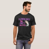 Crochet Crocheting Cool For Women Crocheter Unrave T-shirt (Voorkant volledig)