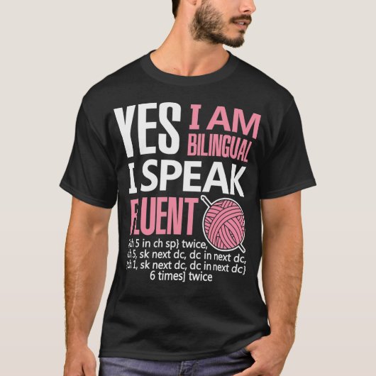 Crochet Gift I Am Bilingual Crocheting Needlecraft T-shirt (Voorkant)
