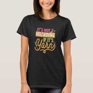 Crochet Hoarding Yarn Crocheter Knitting Yarn Croc T-shirt