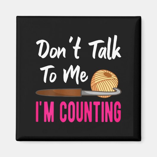 Crochet Knitting Don't Talk To Me I'm Counting  Magneet (Voorkant)