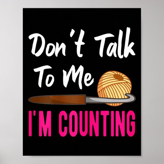 Crochet Knitting Don't Talk To Me I'm Counting  Poster (Voorkant)