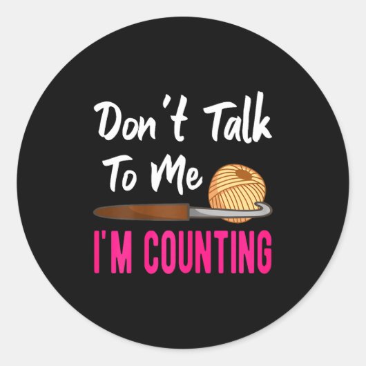 Crochet Knitting Don't Talk To Me I'm Counting  Ronde Sticker (Voorkant)