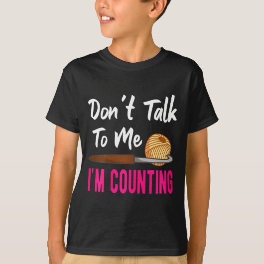 Crochet Knitting Don't Talk To Me I'm Counting  T-shirt (Voorkant)