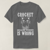 Crochet omdat Murder verkeerd is Funny Cat 1 T-shirt (Design voorkant)