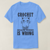 Crochet omdat Murder verkeerd is... T-shirt (Design voorkant)