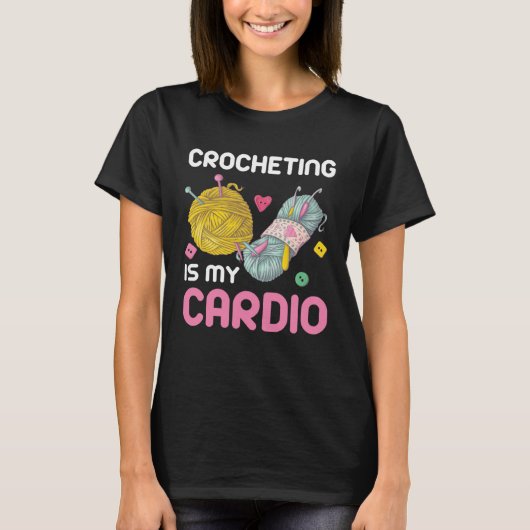 Crocheting Is My Cardio Quote T-shirt (Voorkant)
