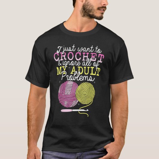 Crocheting Yarn Crochet  I Just Want To Crochet T-shirt (Voorkant)