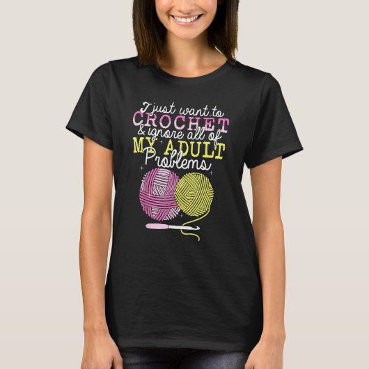 Crocheting Yarn Crochet  I Just Want To Crochet T-shirt (Voorkant)