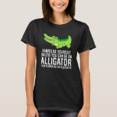Crocodile Always Be Yourself Unless You Can Be An  T-shirt (Voorkant)