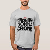 Cronies Gonna Crone (Mannen T-Shirt) T-shirt (Voorkant)