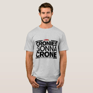 Cronies Gonna Crone (Mannen T-Shirt) T-shirt