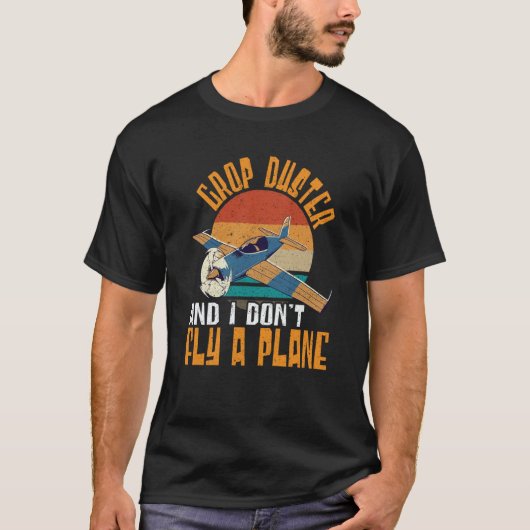 Crop Duster And I Dont Fly A Plane Crop Duster T-shirt (Voorkant)