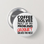 Croquet: koffie lost de meeste van mijn problemen ronde button 5,7 cm (Voorkant /achterkant)