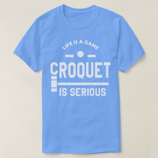 Croquet Life is een spel croquet is serieus T-shirt (Design voorkant)