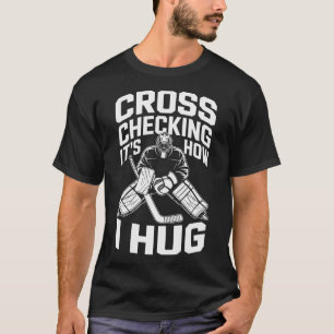 Cross Checking Is Hoe Ik Knuffel, IJshockey Coach T-shirt